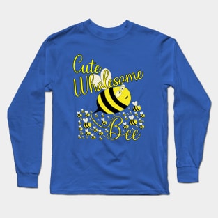 Cute Wholesome Bee Long Sleeve T-Shirt